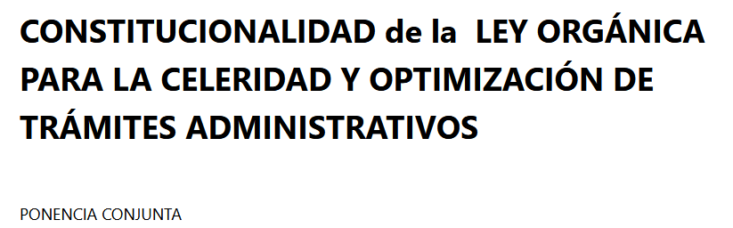 CONSTITUCIONALIDAD de la  LEY ORGÁNICA PARA LA CELERIDAD Y OPTIMIZACIÓN DE TRÁMITES ADMINISTRATIVOS