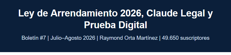 Boletín #7 - Ley de Arrendamiento 2026, Claude Legal y Prueba Digital 2 Boletín #7 - Ley de Arrendamiento 2026, Claude Legal y Prueba Digital